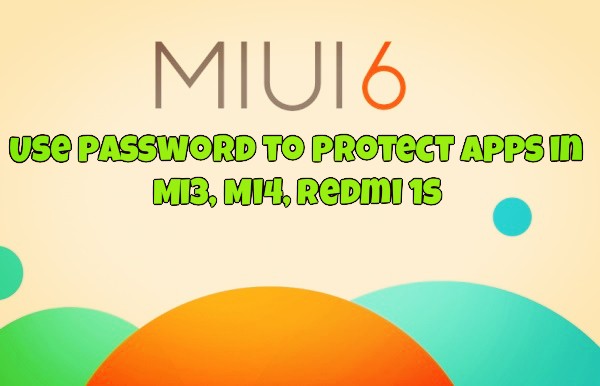 Use Password to Protect Apps in MIUI 6 - Mi3, Mi4, Redmi 1s