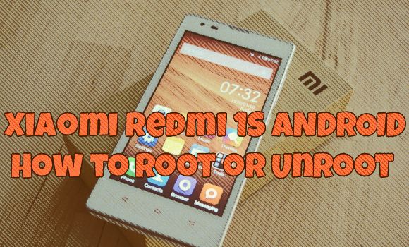 Xiaomi Redmi 1S - How to Root or Unroot