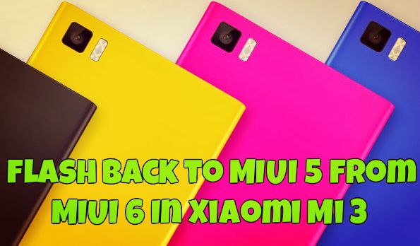 flash back to MIUI 5 from MIUI 6 In Xiaomi Mi 3