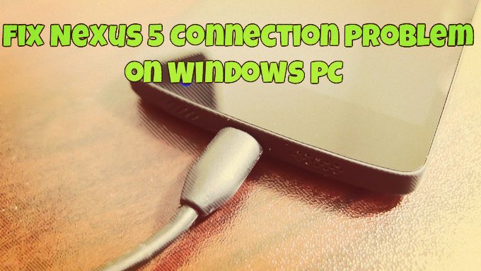 Fix Nexus 5 Connection Problem on Windows PC