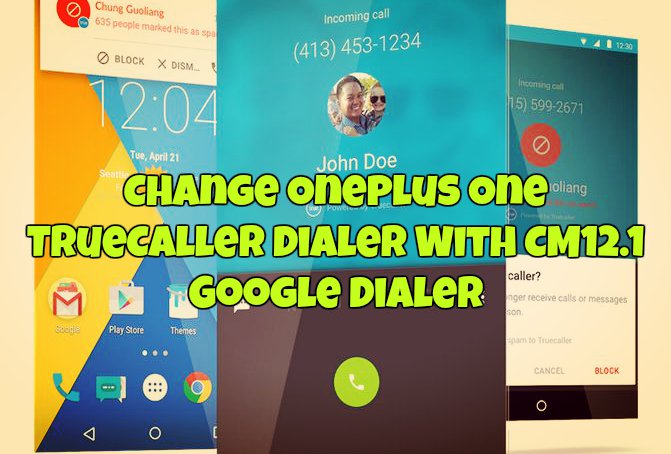 Change Oneplus One TrueCaller Dialer With CM12.1 Google Dialer