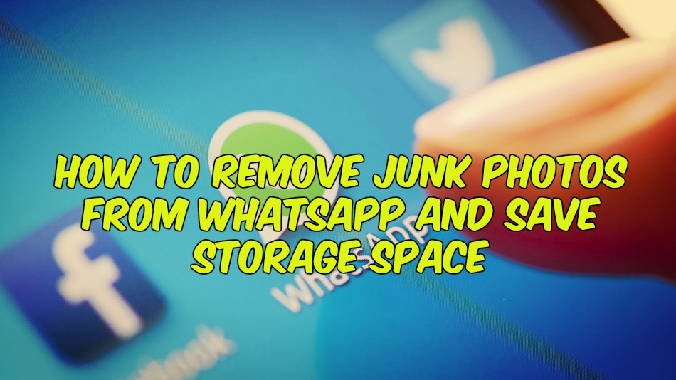 How to Remove Junk Photos From WhatsApp and Save Storage Space